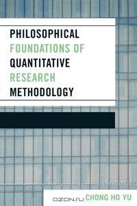 Philosophical Foundations of Quantitative Research Methodology
