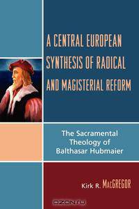 A Central European Synthesis of Radical and Magisterial Reform