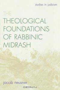 The Theological Foundations of Rabbinic Midrash