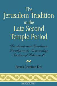 The Jerusalem Tradition in the Late Second Temple Period