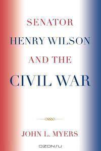 Senator Henry Wilson and the Civil War