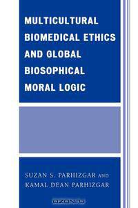 Multicultural Biomedical Ethics and Global Biosophical Moral Logic