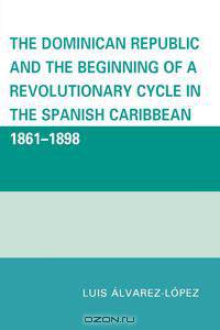 Dominican Republic and the Beginning of a Revolutionary Cycle in the Spanish Caribbean
