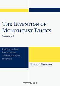 Invention of Monotheist Ethics, Volume I
