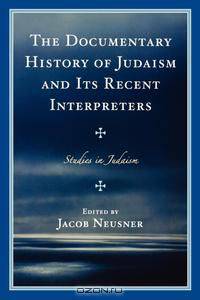 The Documentary History of Judaism and Its Recent Interpreters