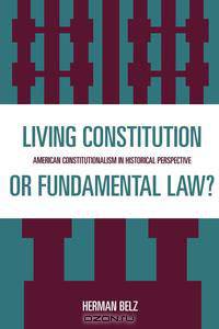 A Living Constitution or Fundamental Law?
