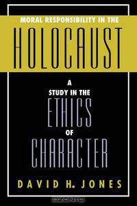 Moral Responsibility in the Holocaust