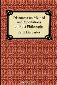 Discourse on Method and Meditations on First Philosophy