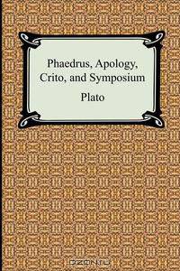 Phaedrus, Apology, Crito, and Symposium