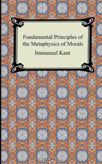 Fundamental Principles of the Metaphysics of Morals