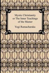 Mystic Christianity, or The Inner Teachings of the Master