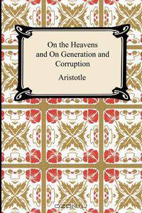On the Heavens and On Generation and Corruption