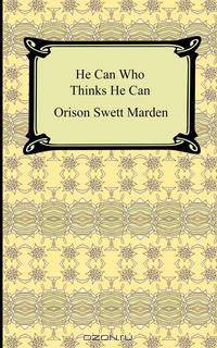 He Can Who Thinks He Can (and Other Papers on Success in Life)