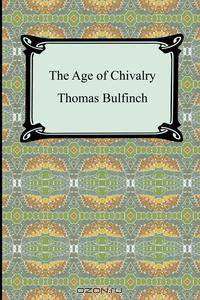 The Age of Chivalry, or Legends of King Arthur
