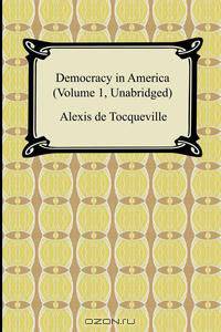 Democracy in America (Volume 1, Unabridged)