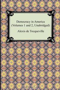 Democracy in America (Volumes 1 and 2, Unabridged)