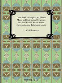 Great Book of Magical Art, Hindu Magic and East Indian Occultism, and The Book of Secret Hindu, Ceremonial, and Talismanic Magic