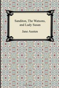 Sanditon, The Watsons, and Lady Susan