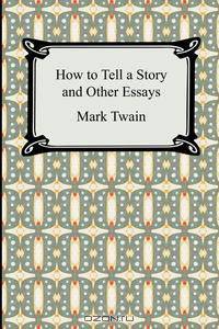 How to Tell a Story and Other Essays