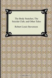 The Body Snatcher, the Suicide Club, and Other Tales