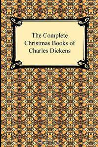 The Complete Christmas Books of Charles Dickens