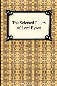 The Selected Poetry of Lord Byron