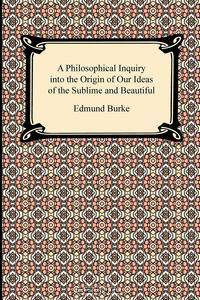 A Philosophical Inquiry into the Origin of Our Ideas of the Sublime and Beautiful