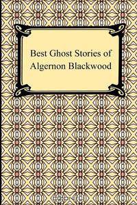 Best Ghost Stories of Algernon Blackwood