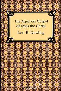 The Aquarian Gospel of Jesus the Christ