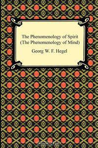 The Phenomenology of Spirit (The Phenomenology of Mind)