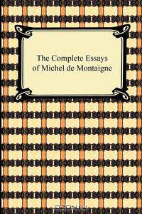 The Complete Essays of Michel de Montaigne