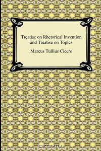 Treatise on Rhetorical Invention and Treatise on Topics