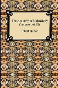 The Anatomy of Melancholy (Volume I of III)