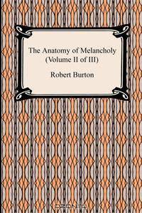The Anatomy of Melancholy (Volume II of III)