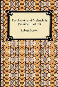 The Anatomy of Melancholy (Volume III of III)