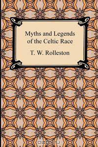 Myths and Legends of the Celtic Race