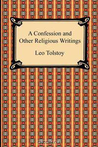 A Confession and Other Religious Writings