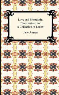 Love and Friendship, Three Sisters, and A Collection of Letters