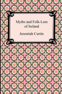 Myths and Folk-Lore of Ireland