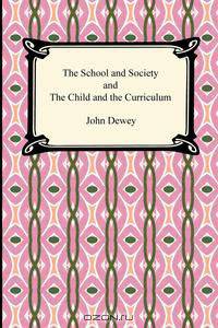 The School and Society and The Child and the Curriculum