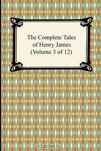 The Complete Tales of Henry James (Volume 3 of 12)