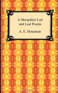 A Shropshire Lad and Last Poems