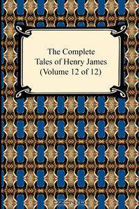 The Complete Tales of Henry James (Volume 12 of 12)