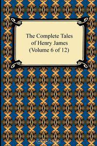 The Complete Tales of Henry James (Volume 6 of 12)