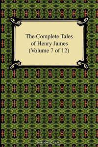 The Complete Tales of Henry James (Volume 7 of 12)
