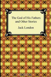 The God of His Fathers and Other Stories