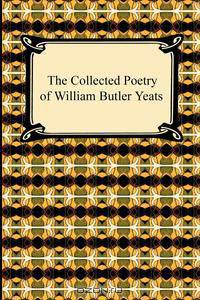 The Collected Poetry of William Butler Yeats