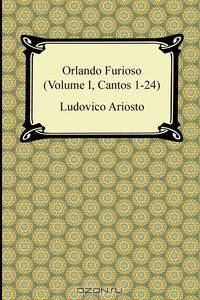 Orlando Furioso (Volume I, Cantos 1-24)