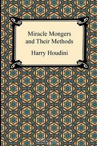 Miracle Mongers and Their Methods