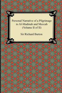 Personal Narrative of a Pilgrimage to Al-Madinah and Meccah (Volume II of II)